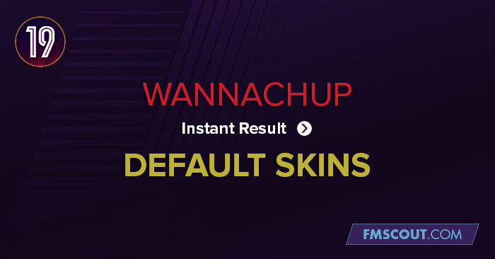 Wannachup Instant Result FM19