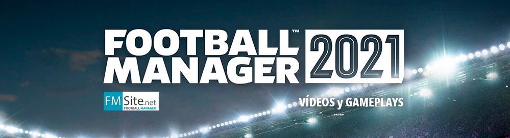 FM21 Vídeos y Gameplays sobre el Football Manager 2021